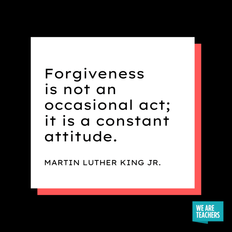 “Forgiveness is not an occasional act; it is a constant attitude.”