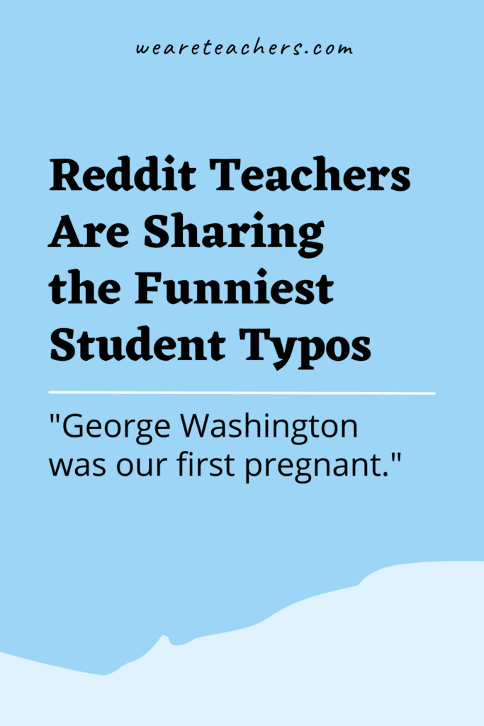 Reddit Teachers Are Sharing the Funniest Student Typos