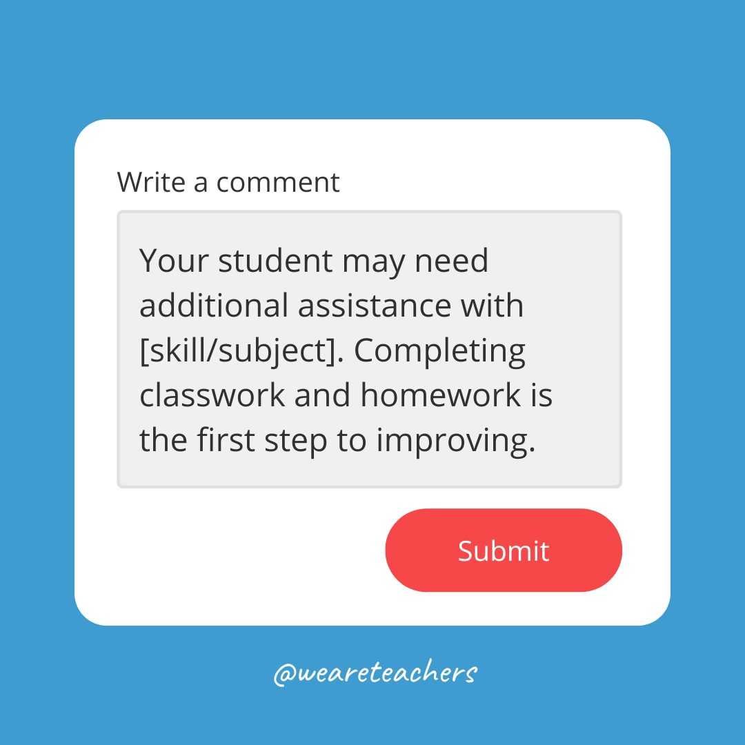Su estudiante puede necesitar ayuda adicional. [skill/subject].  Completar el trabajo en clase y la tarea es el primer paso hacia la mejora.