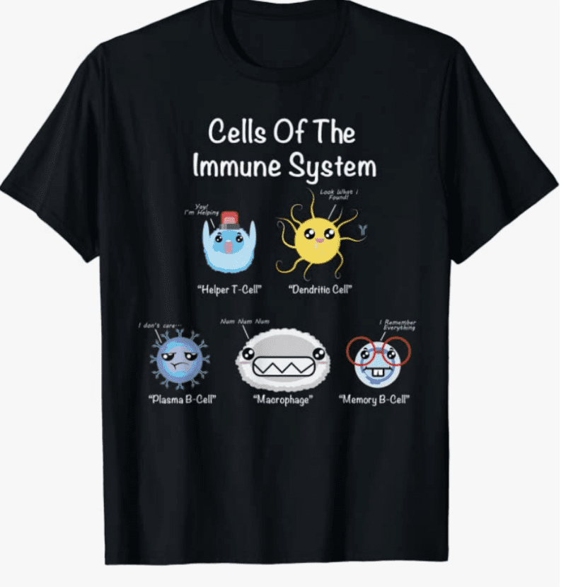 Shirt that says "Cells of the Immune system"
