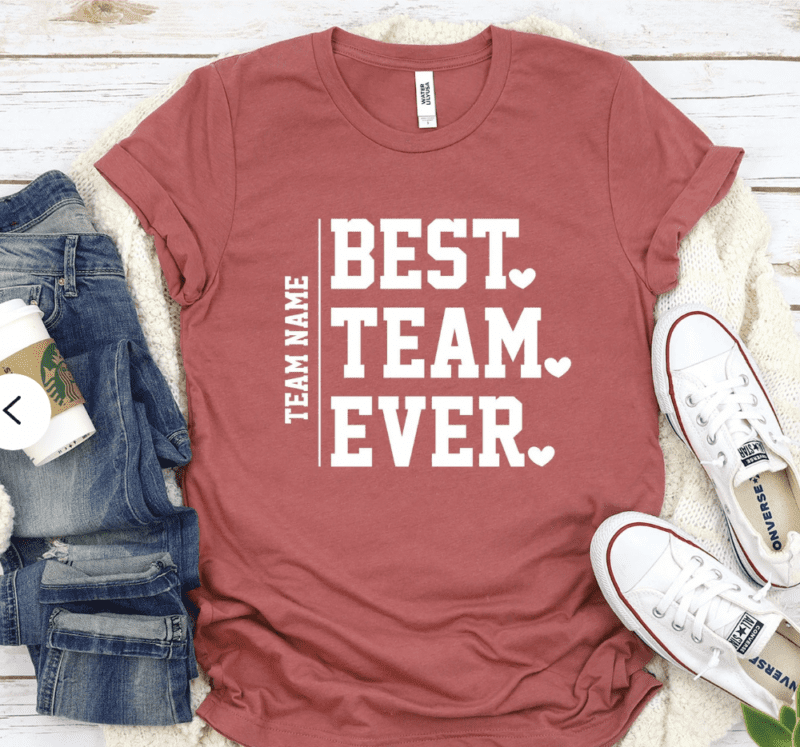 Shirt with words "best. team. ever" written on it