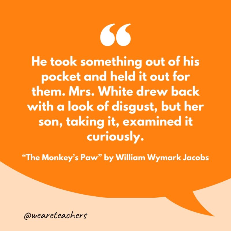 "He took something out of his pocket and held it out for them. Mrs. White drew back with a look of disgust, but her son, taking it, examined it curiously."