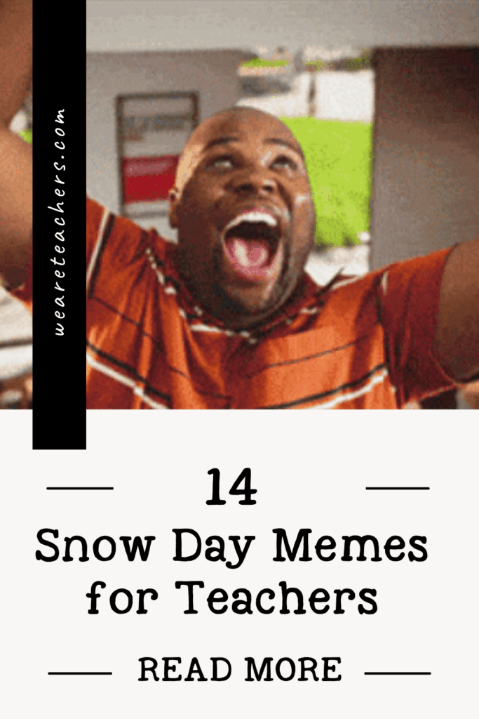 14 Snow Day Memes That Prove Teachers' Love-Hate Relationship With Winter