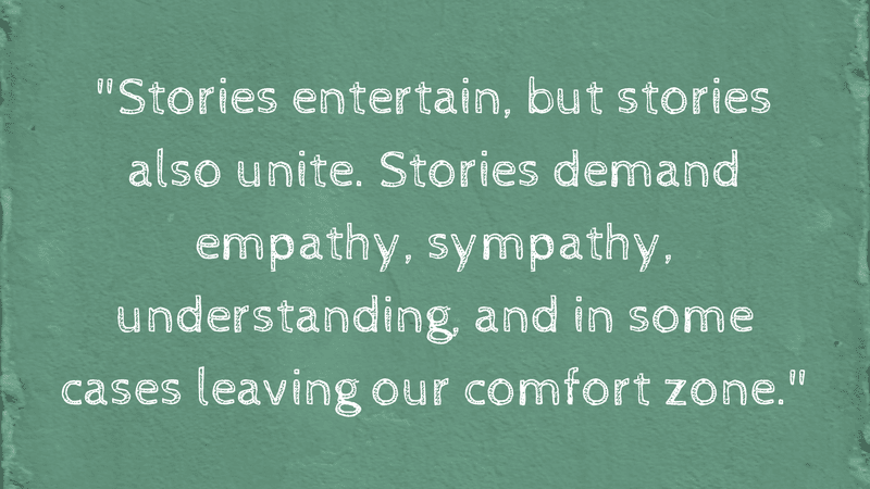 Stories entertain, but stories also unite - From Why Compassion Trumps Current Events in the Classroom