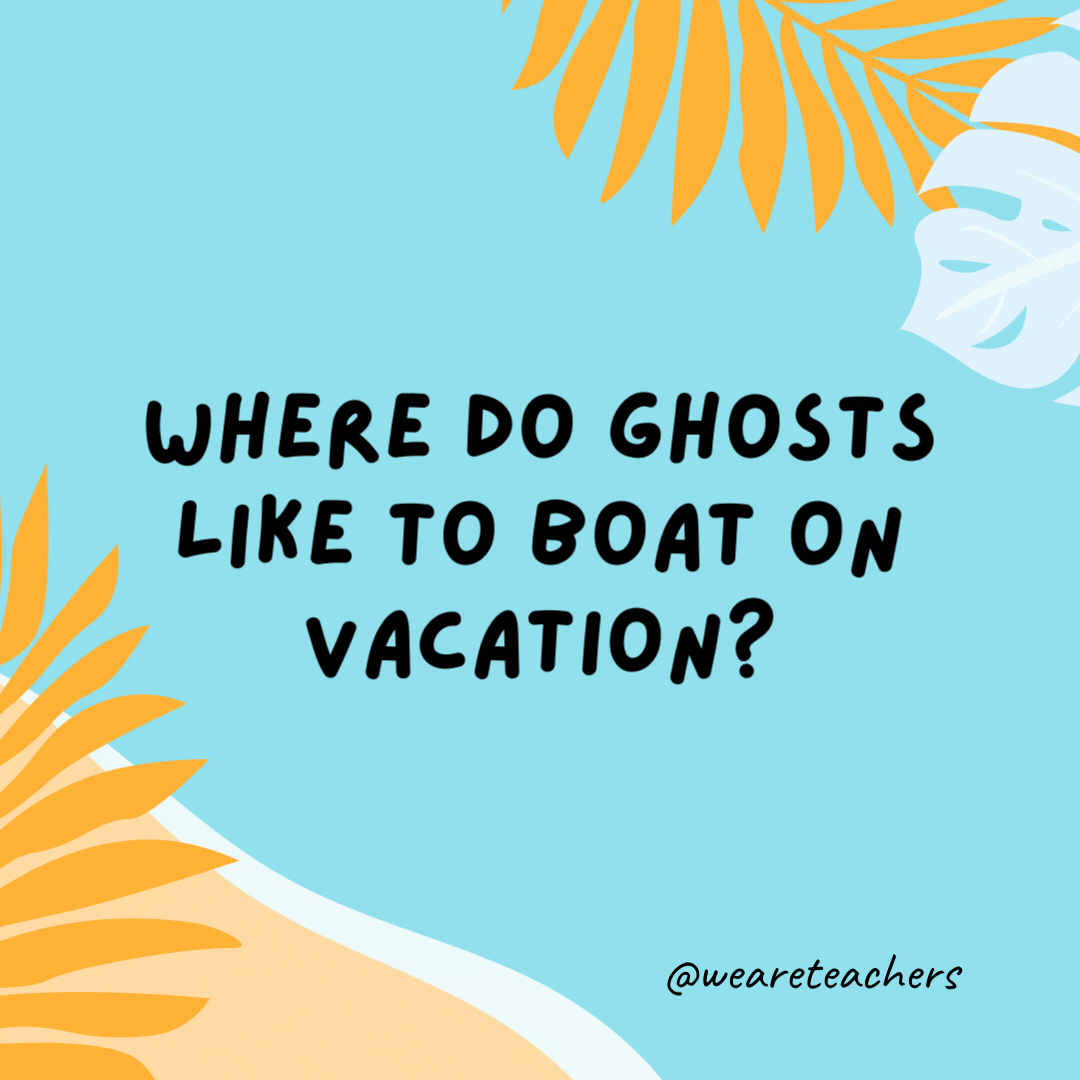Where do ghosts like to boat on vacation? Lake Eerie.