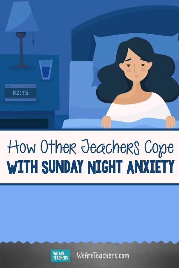 How Other Teachers Cope With Sunday Night Anxiety We Are Teachers