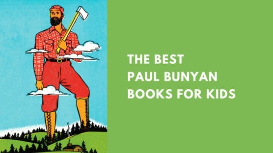 Best Paul Bunyan Books for Kids, as Chosen by Educators
