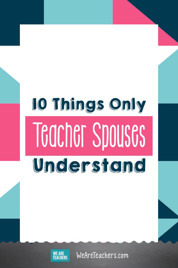 10 Things Only Teacher Spouses Understand