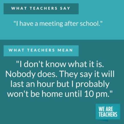 What Teachers Say vs. What They Actually Mean - We Are Teachers