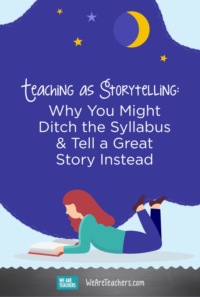 Teaching as Storytelling: Why You Might Ditch the Syllabus & Tell a Great Story Instead