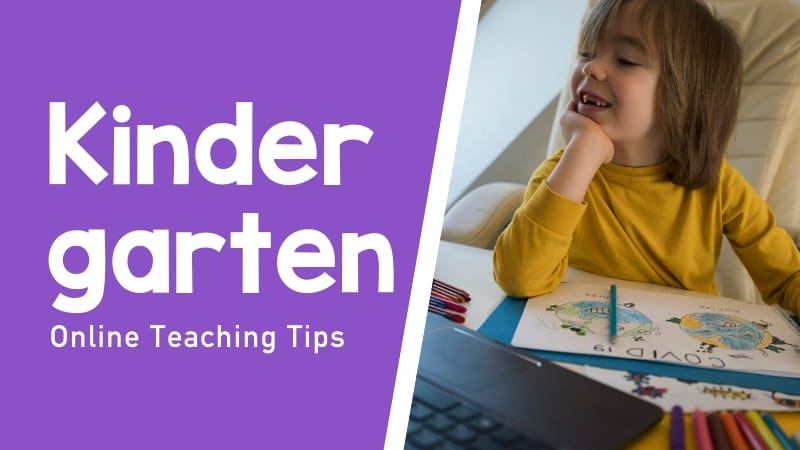 Kindergarten Online Teaching Tips So You Can Help Them Learn Best