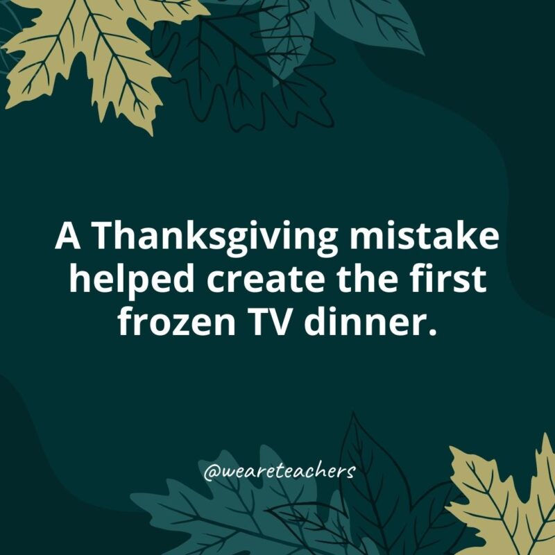A Thanksgiving mistake helped create the first frozen TV dinner.