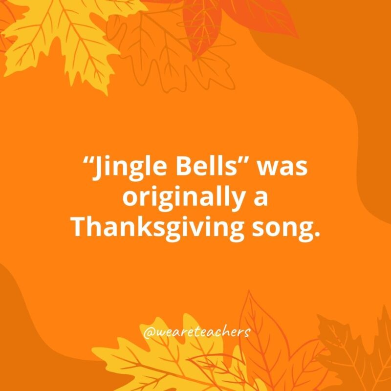“Jingle Bells” was originally a Thanksgiving song.