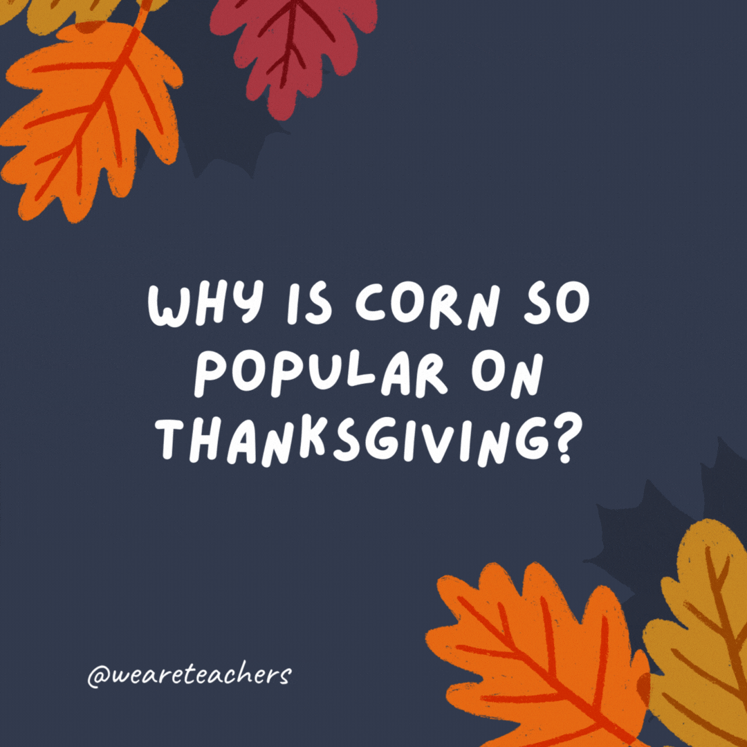 Por que o milho é tão popular no Dia de Ação de Graças?  Porque é a-maize-ing.- piadas de ação de graças para crianças