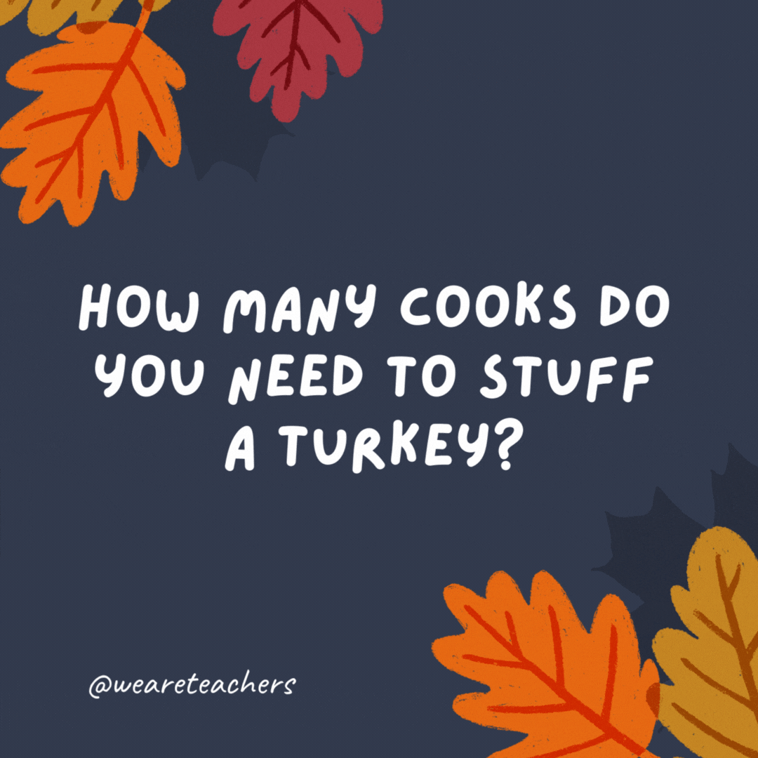 De quantos cozinheiros você precisa para rechear um peru?  Apenas um, mas às vezes eles não se encaixam.- piadas de ação de graças para crianças