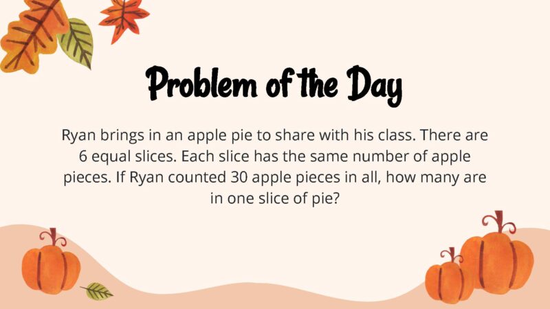 Ryan brings in an apple pie to share with his class. There are 6 equal slices. Each slice has the same number of apple pieces. If Ryan counted 30 apple pieces in all, how many are in one slice of pie?