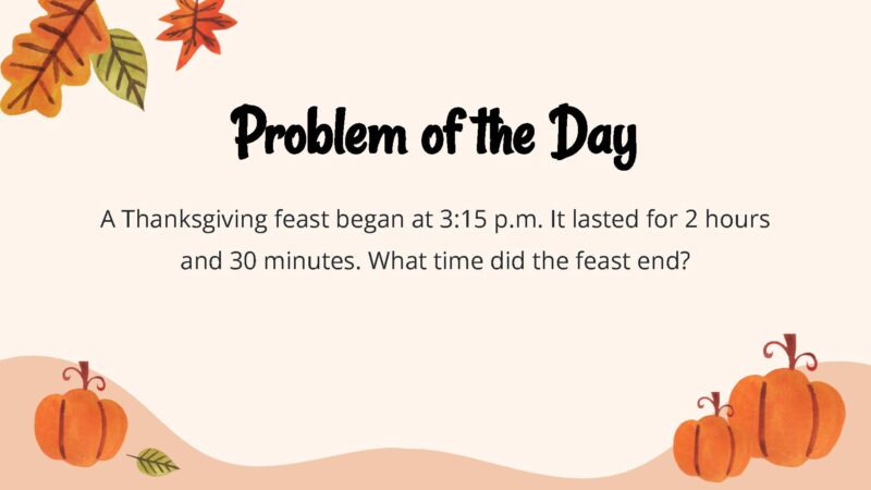 A Thanksgiving feast began at 3:15 p.m. It lasted for 2 hours and 30 minutes. What time did the feast end?