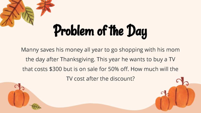 Manny saves his money all year to go shopping with his mom the day after Thanksgiving. This year he wants to buy a TV that costs $300 but is on sale for 50% off. How much will the TV cost after the discount?