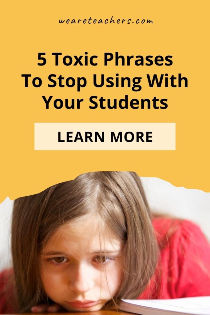 5 Toxic Phrases To Stop Using With Your Students (and What to Say Instead)