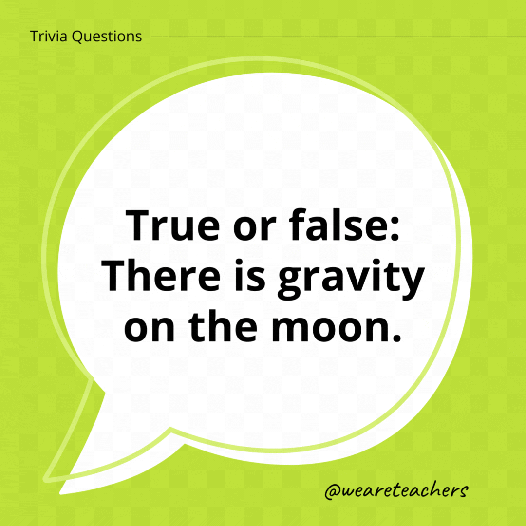 True or false: There is gravity on the moon.