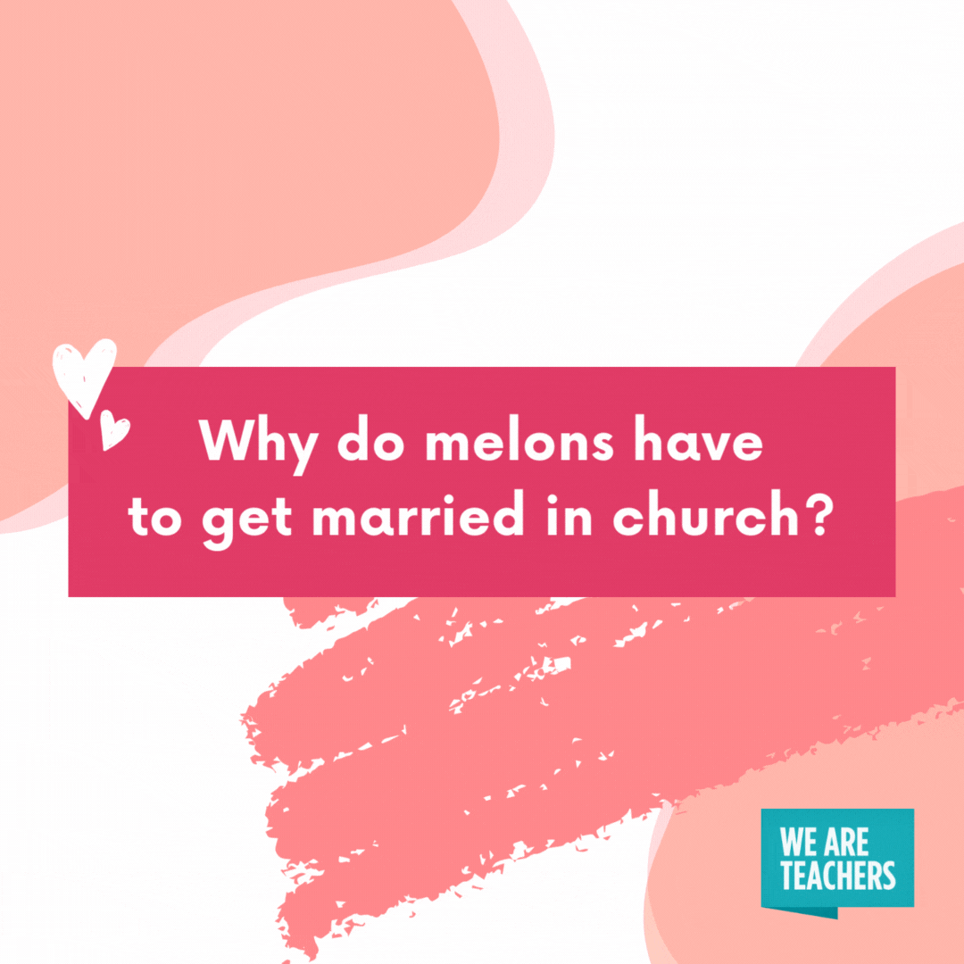 Why do melons have to get married in church?