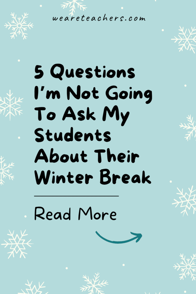 5 Questions I'm Not Going To Ask My Students About Their Winter Break