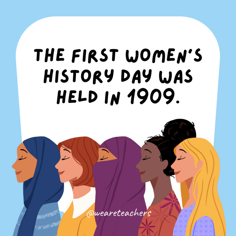 The first Women's History Day was held in 1909.