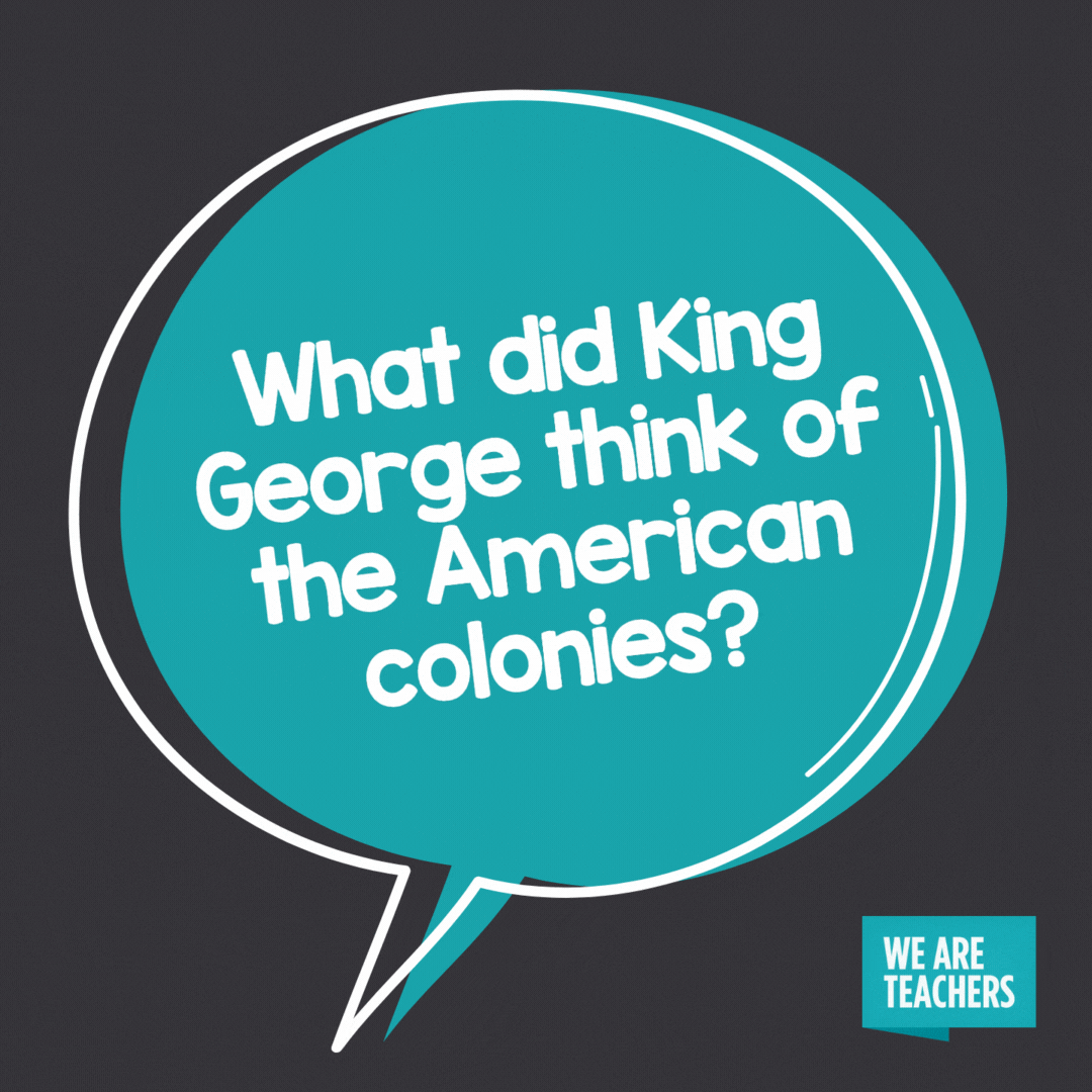 What did King George think of the American colonies?