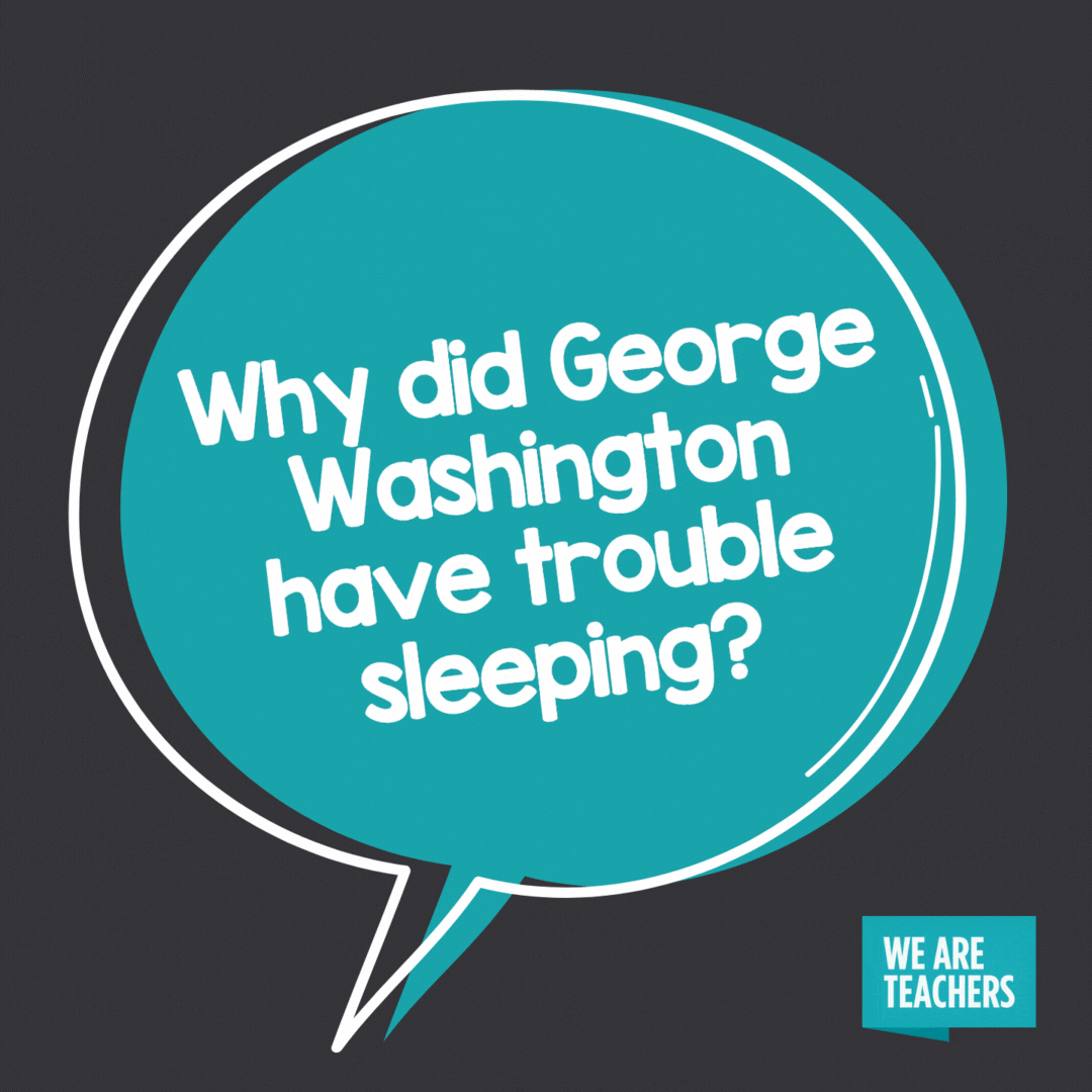 Why did George Washington have trouble sleeping? -- history jokes
