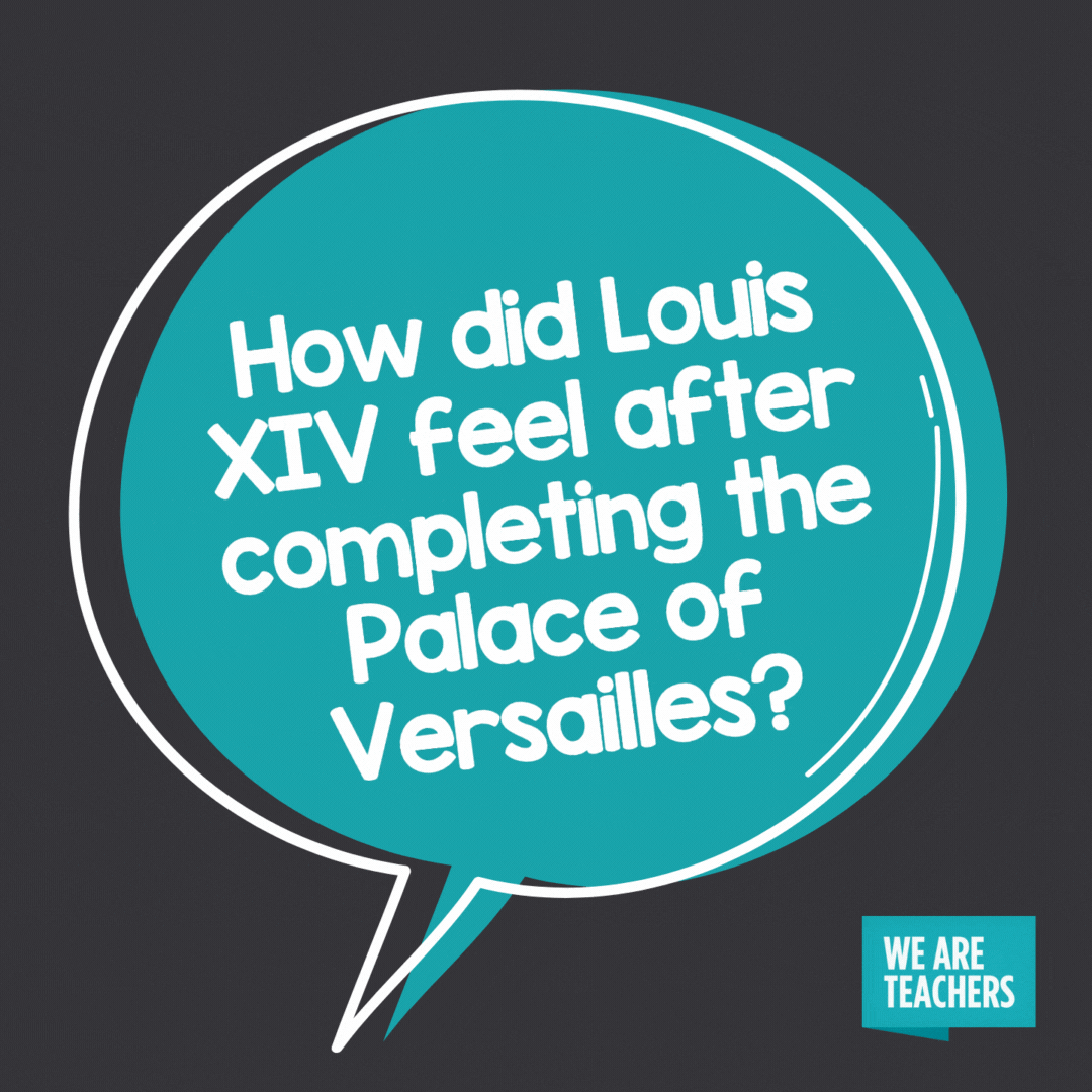 How did Louis XIV feel after completing the Palace of Versailles? -- history jokes