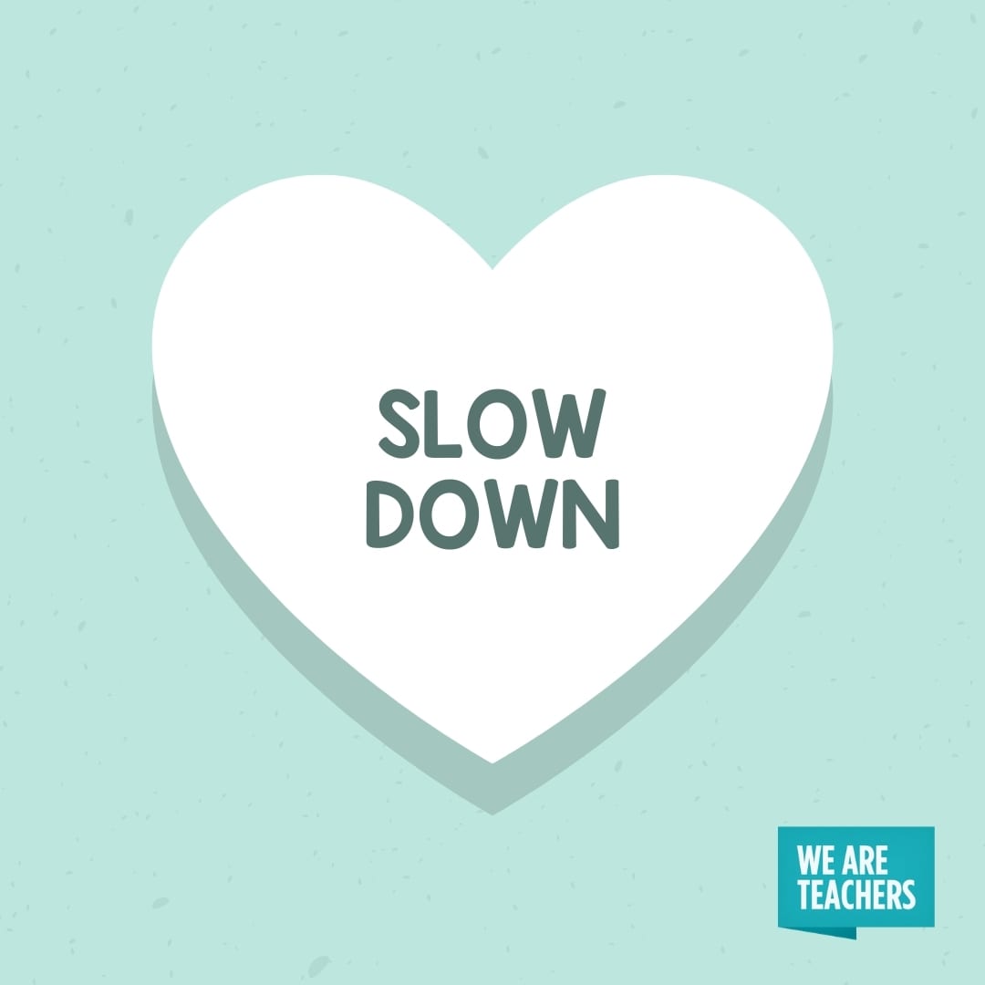 'Slow Down' conversation heart for teachers