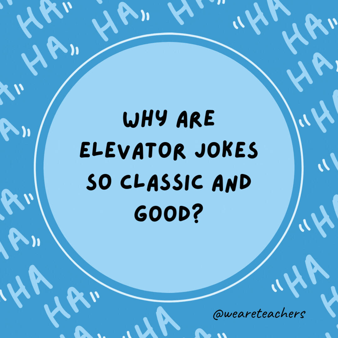 Why are elevator jokes so classic and good?  They work on many levels.
