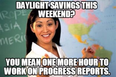 Daylight savings is extra time to work on progress reports