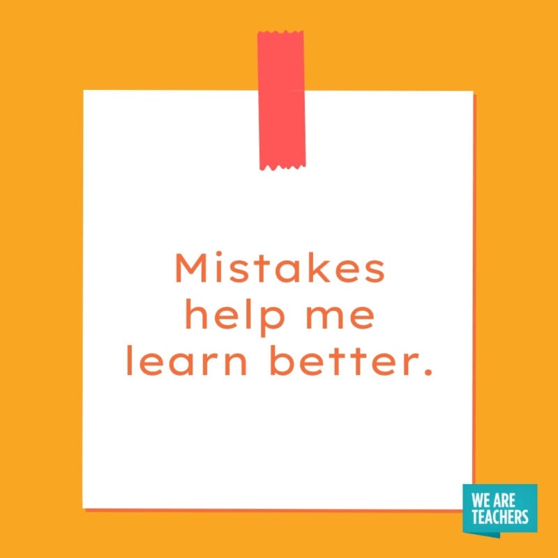 Mistakes help me learn better.