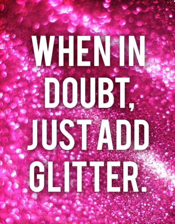 "When in doubt, just add glitter"