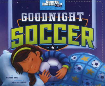 Book cover of Goodnight Soccer with illustration of young girl sleeping in bed with her soccer ball, as example of best sports books for kids