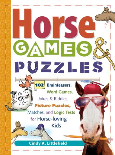 Book cover: Horse Games & Puzzles: 102 Brainteasers, Word Games, Jokes & Riddles, Picture Puzzlers, Matches & Logic Tests for Horse Loving Kids by Cindy A. Littlefield