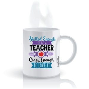 Crazy Enough to Love It - 15 Funny Teacher Mugs