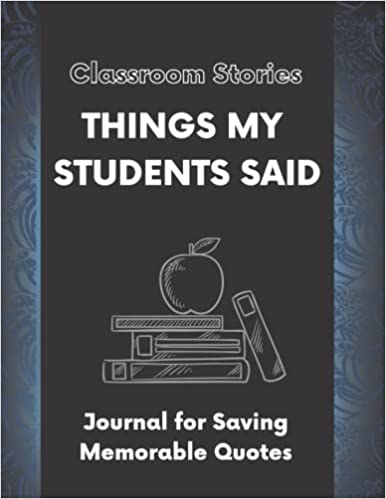A black journal cover is shown and says Classroom Stories, Things My Students Said