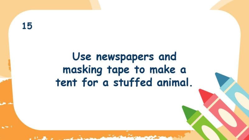 Use newspapers and masking tape to make a tent for a stuffed animal.