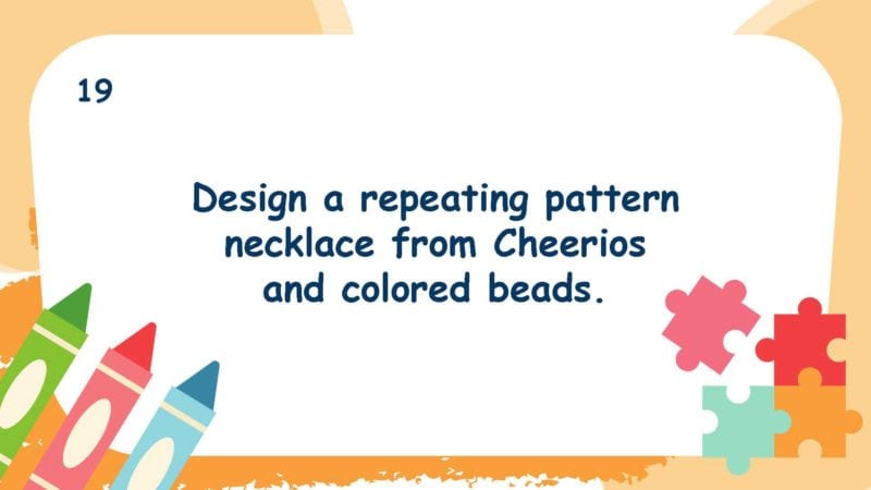 Design a repeating pattern necklace from Cheerios and colored beads.