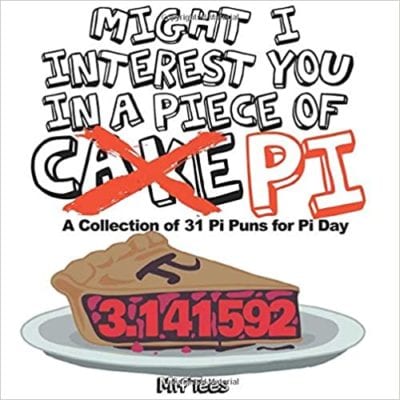 Tapa del libro ¿Te interesa un trozo de tarta? A Collection of 31 Pi Puns for Pi Day de Miftees tiene un montón de juegos de palabras visuales dignos de risa para compartir en persona o virtualmente.