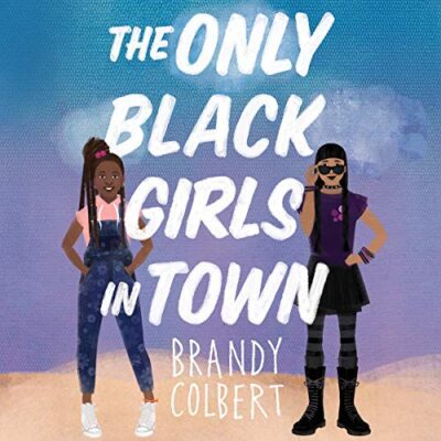 Book cover: The Only Black Girls in Town written by Brandy Colbert, narrated by Jeanette Illidge