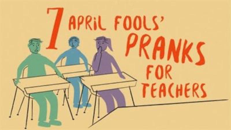 7 April Fools Pranks For Teachers That Will Melt The Minds Of Students