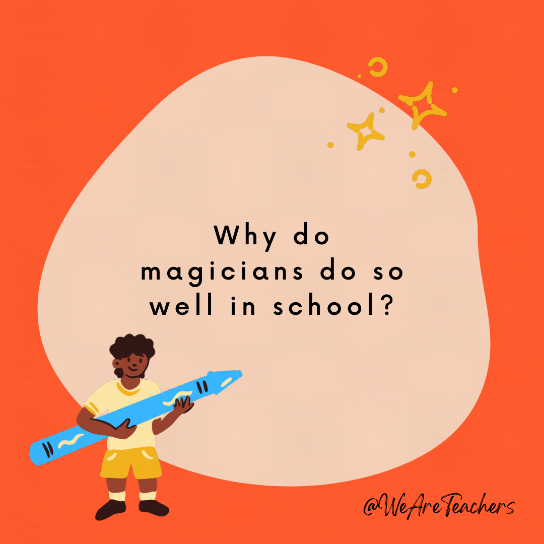 Why do magicians do so well in school? They’re good at trick questions.