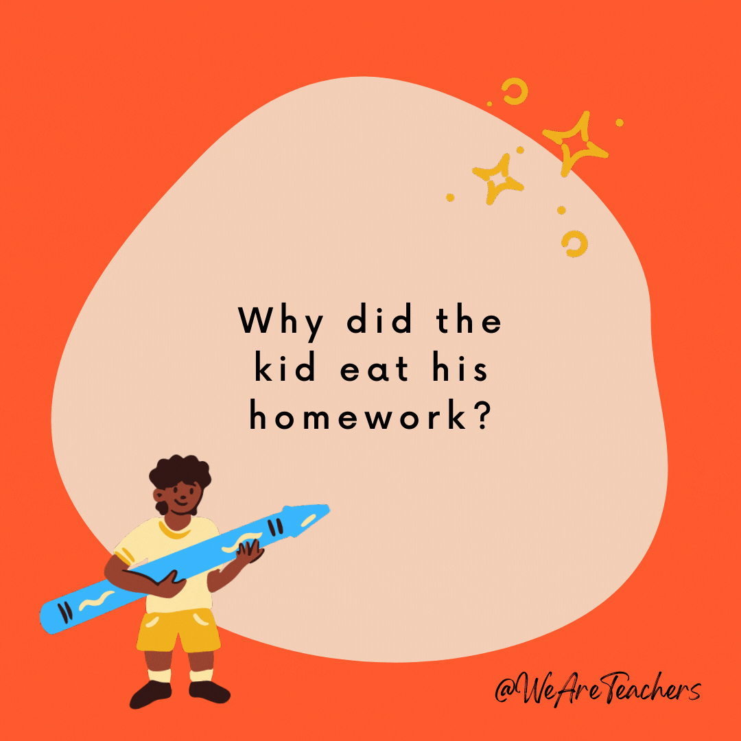 Why did the kid eat his homework? Because his teacher said it was a piece of cake.