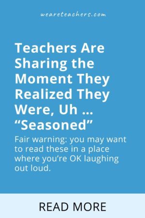 Teachers Are Sharing When They Realized They Were 