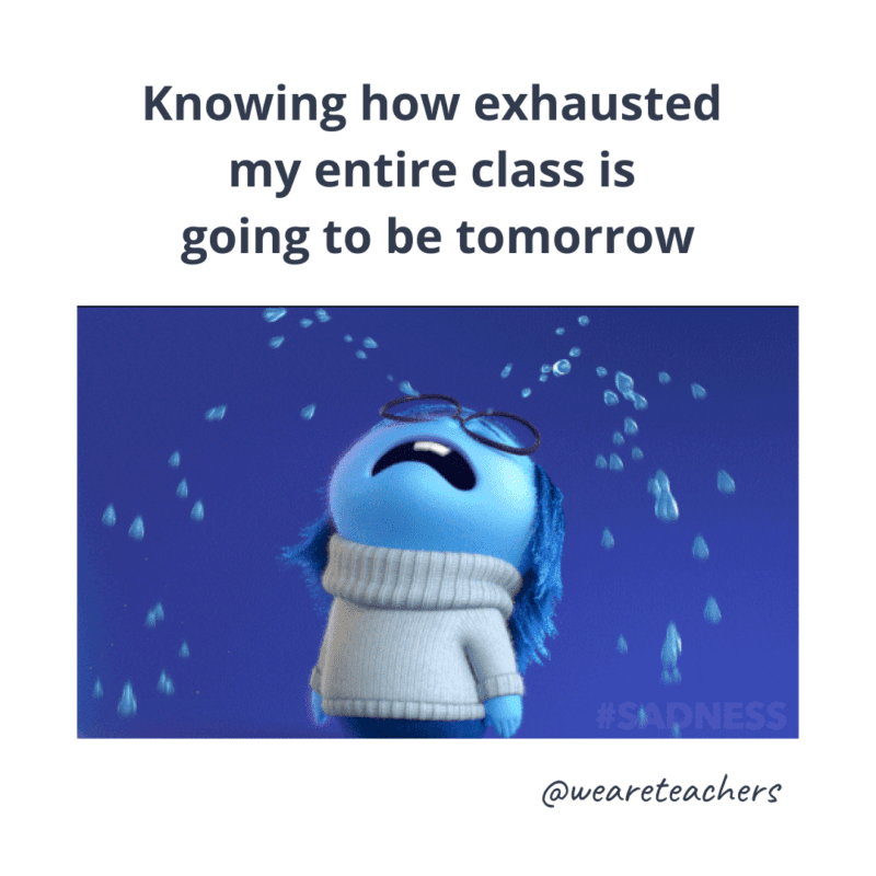 Knowing how exhausted my students are going to be