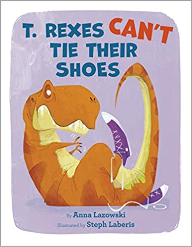 Book cover for T Rexes Can't Tie Their Shoes as an example of kindergarten books
