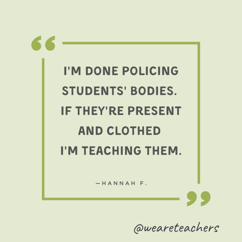 Quote about teacher not wanting to address dress code issues anymore